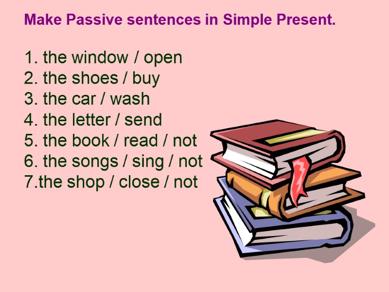 Make Passive sentences in Simple Present.   1. the window / open 